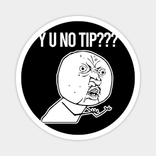 TIPS Y U No Tip Magnet